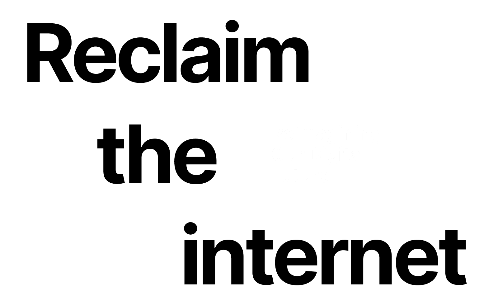 Reclaim the internet